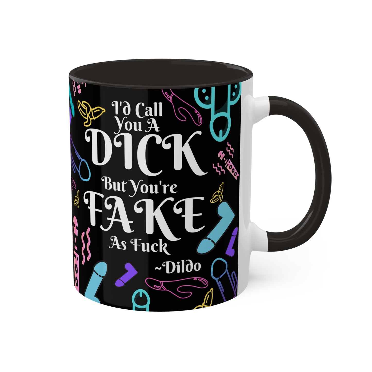 I'd Call You A D*ck Colorful Mugs, 11oz