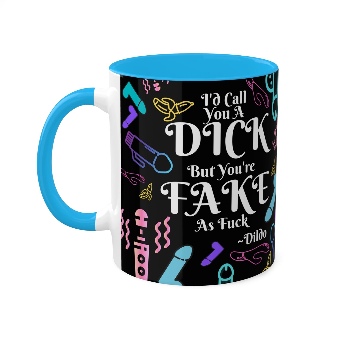 I'd Call You A D*ck Colorful Mugs, 11oz