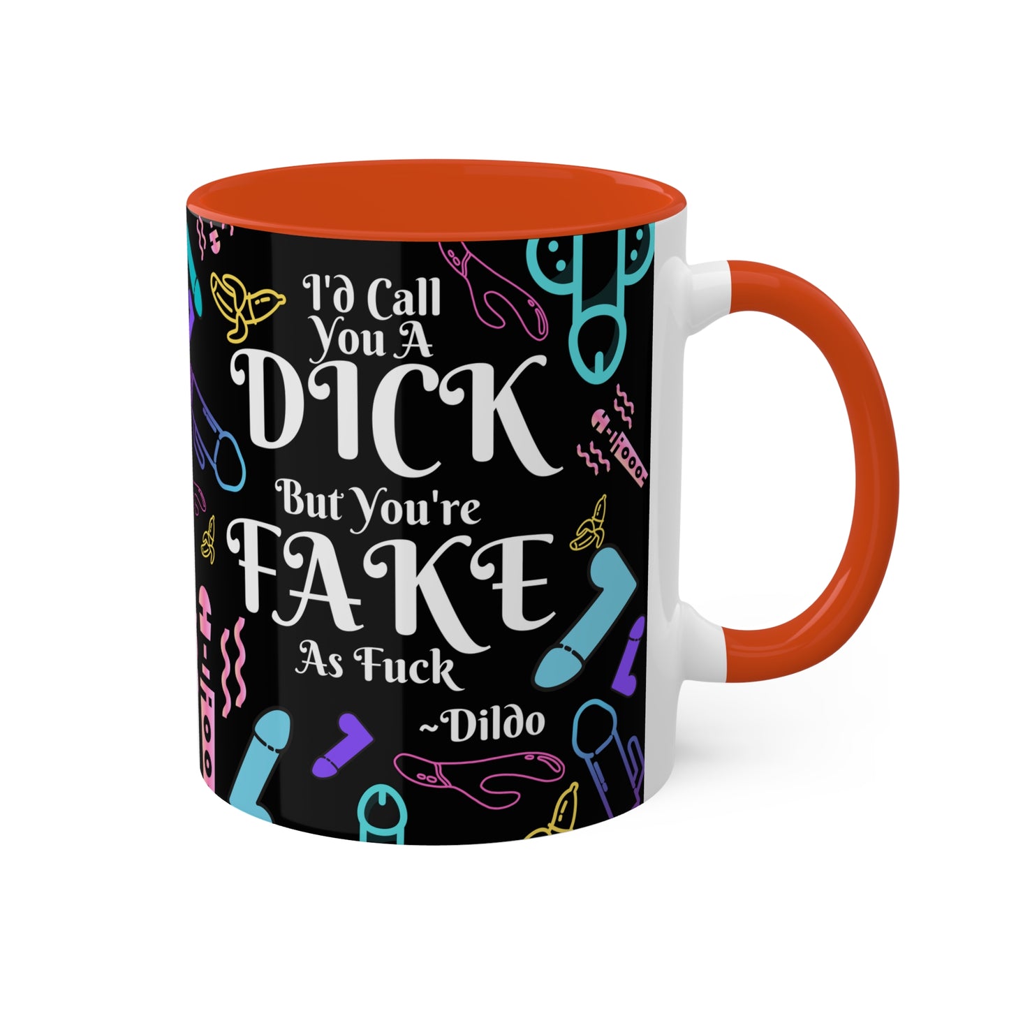 I'd Call You A D*ck Colorful Mugs, 11oz