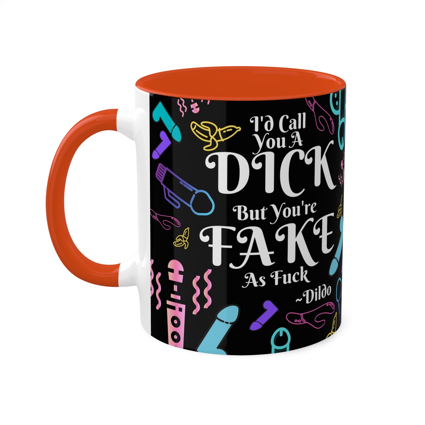 I'd Call You A D*ck Colorful Mugs, 11oz