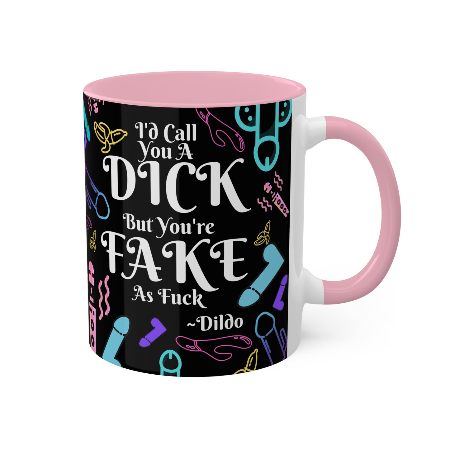 I'd Call You A D*ck Colorful Mugs, 11oz