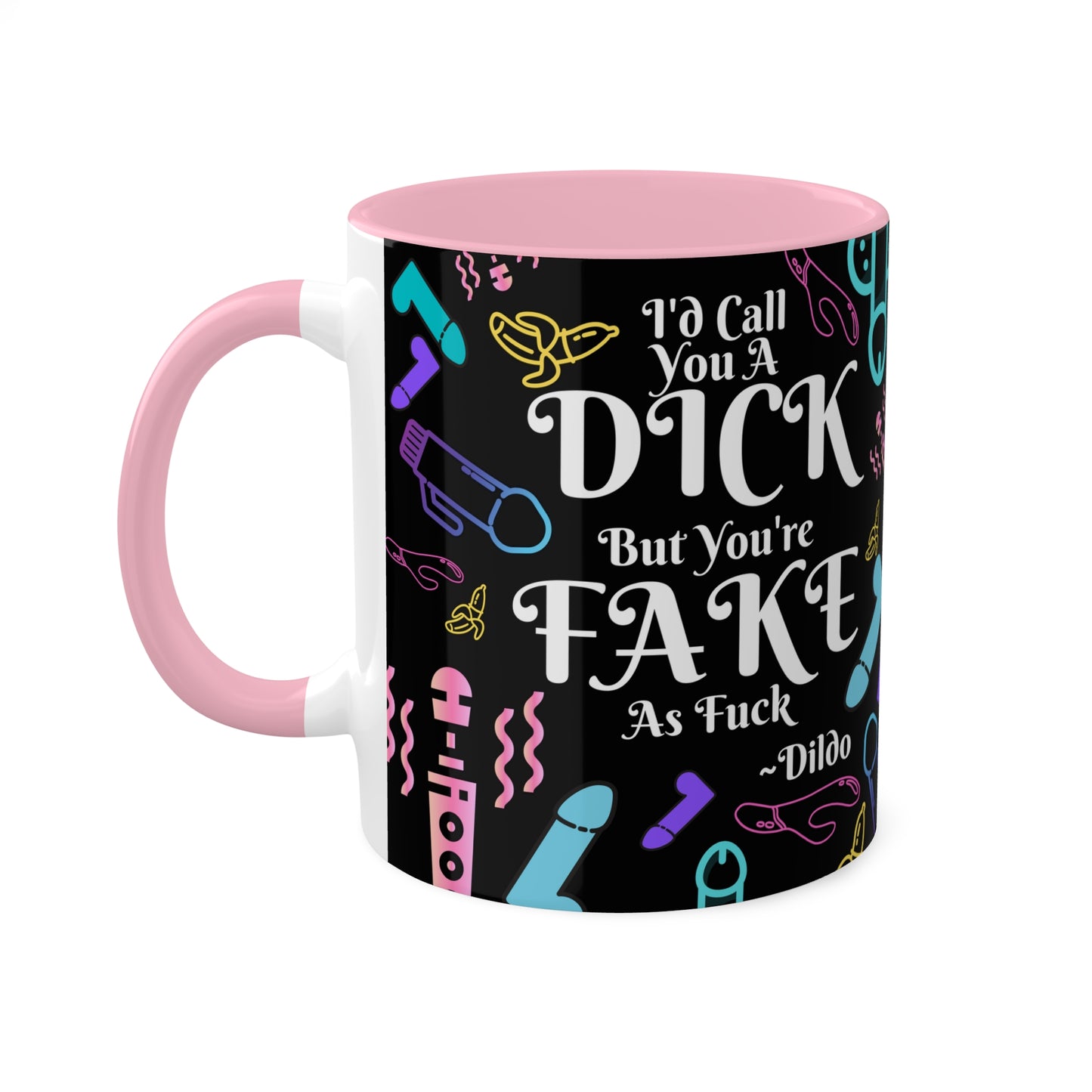 I'd Call You A D*ck Colorful Mugs, 11oz