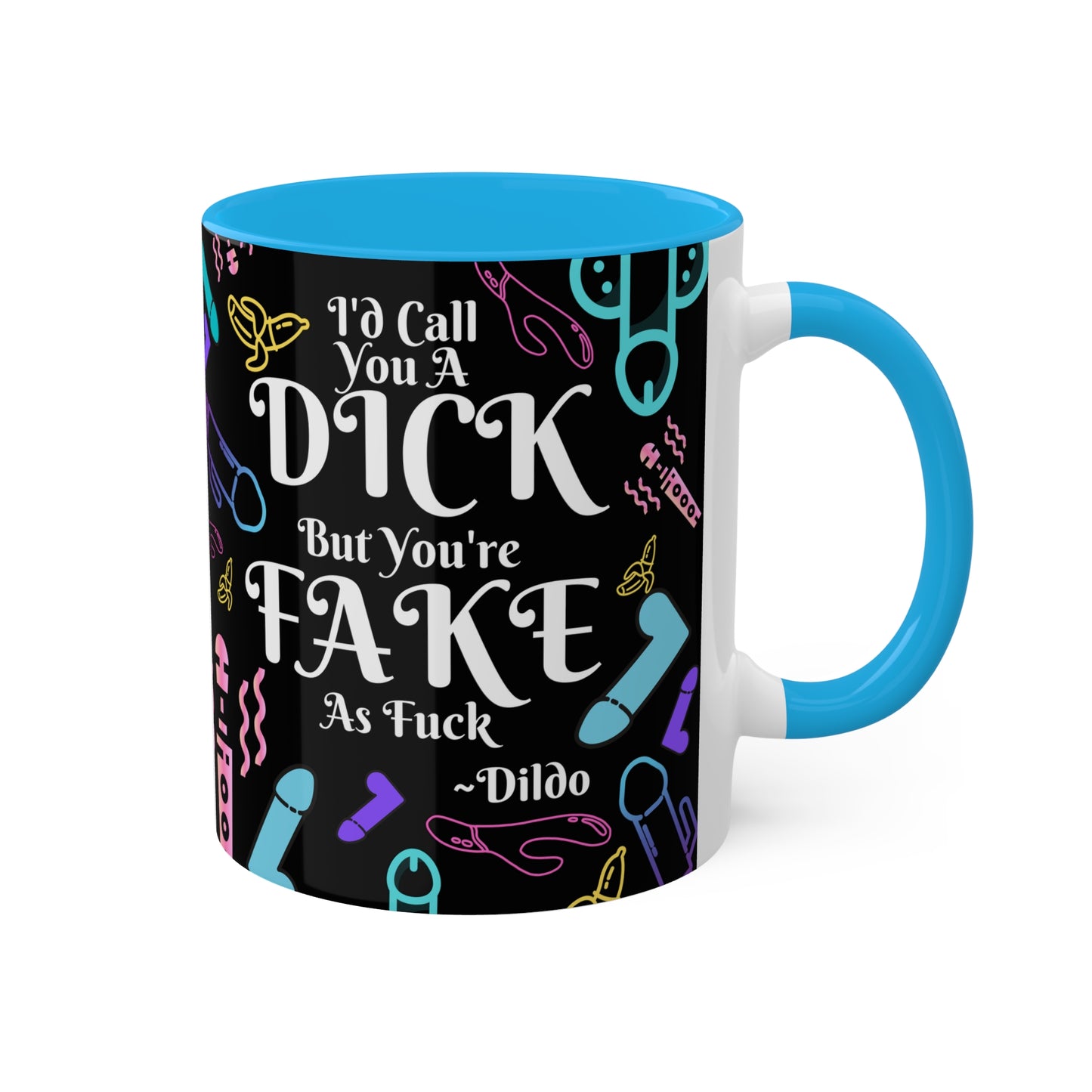 I'd Call You A D*ck Colorful Mugs, 11oz