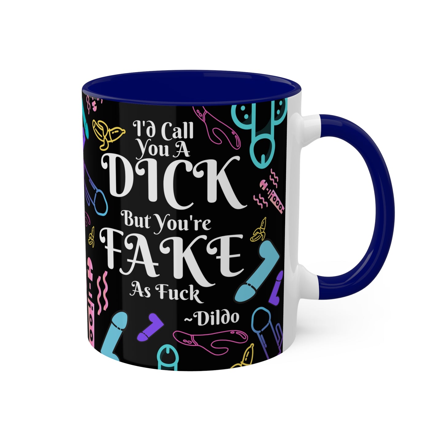 I'd Call You A D*ck Colorful Mugs, 11oz